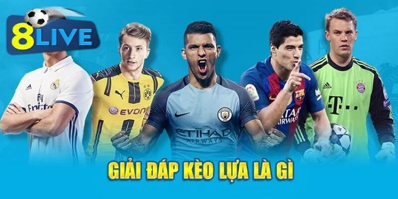 Kèo lựa là gì? Một trong loại kèo đề cao tính linh hoạt và phối hợp